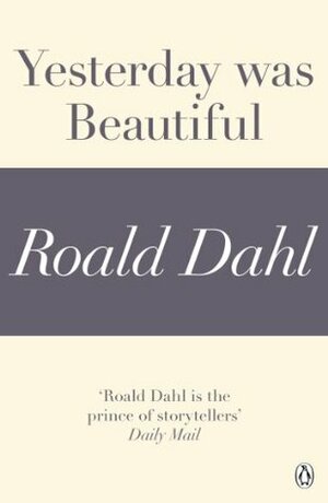 Yesterday was Beautiful (A Roald Dahl Short Story) by Roald Dahl