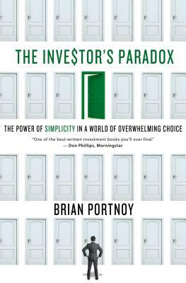 Investor's Paradox: The Power of Simplicity in a World of Overwhelming Choice by Brian Portnoy