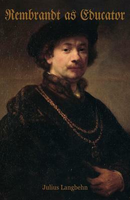 Rembrandt as Educator by Julius Langbehn