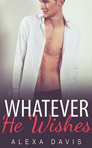 Whatever He Wishes by Alexa Davis