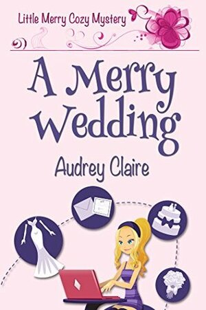 A Merry Wedding (Little Merry Cozy Mystery #2) by Audrey Claire