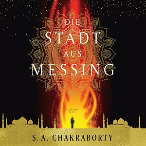 Die Stadt aus Messing by S.A. Chakraborty