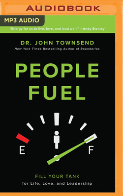 People Fuel: Fill Your Tank for Life, Love, and Leadership by John Townsend