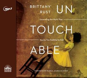 Untouchable: Unraveling the Myth That You're Too Faithful to Fall by Brittany Rust