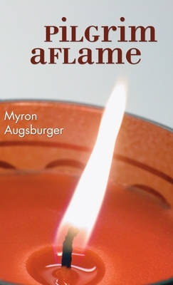 Pilgrim Aflame by Myron Augsburger, Anne Moore