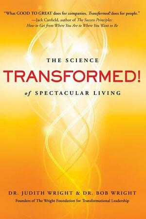 Transformed!: The Science of Spectacular Living by Judith Wright, Bob Wright