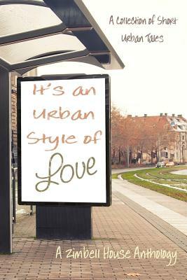 It's an Urban Style of Love: A Collection of Short Urban Tales: A Zimbell House Anthology by Zimbell House Publishing