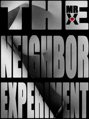 The Neighbor Experiment by Mr. X