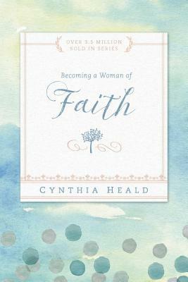 Becoming a Woman of Faith by Cynthia Heald