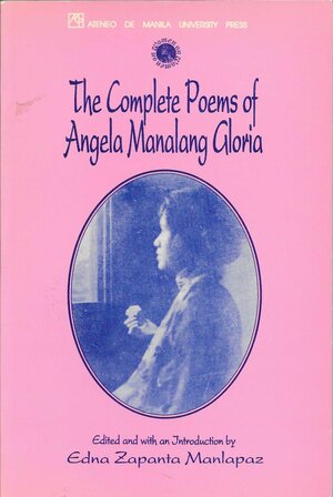 The Complete Poems of Angela Manalang Gloria by Angela Manalang Gloria, Edna Zapanta Manlapaz