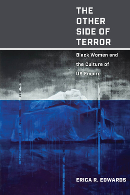 The Other Side of Terror: Black Women and the Culture of Us Empire by Erica R. Edwards