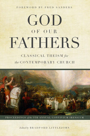 God of Our Fathers: Classical Theism for the Contemporary Church by W. Bradford Littlejohn