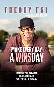 Make Every Day A WINSday: Overcome Your Obstacles | Re-Brand Yourself | Win Every Day Of Your Life by Lisa Fri, Freddy Fri, Shae Frierson
