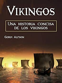 Vikingos: una historia concisa de los vikingos by Gorm Alfson