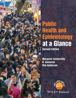 Public Health and Epidemiology at a Glance by Rob Anderson, K. Kumaran, Margaret Somerville