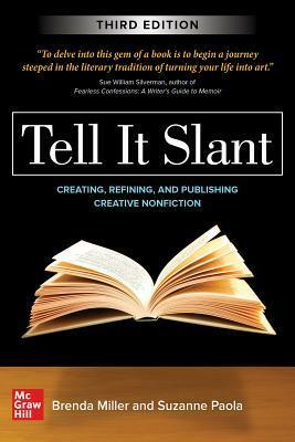 Tell It Slant: Creating, Refining, and Publishing Creative Nonfiction by Brenda Miller, Suzanne Paola