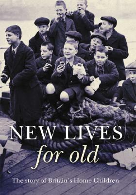 New Lives for Old: The Story of Britain's Home Children by Janet Sacks, Roger Kershaw