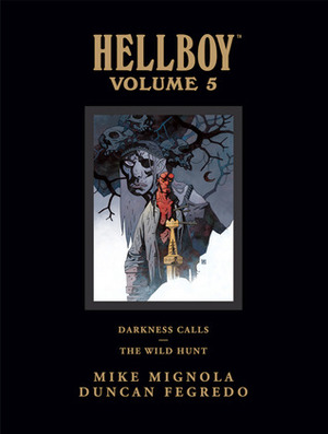 Hellboy, Volume 5: Darkness Calls and The Wild Hunt by Mike Mignola, Duncan Fegredo