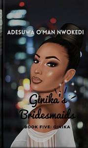 Ginika's bridesmaids: book five by Adesuwa O'man Nwokedi
