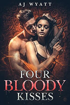 Four Bloody Kisses by A.J. Wyatt