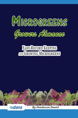 Microgreens Growers Almanac: Easy record keeping for growing Microgreens (Blue Cover) by Henderson Daniel, Dans Blank Books