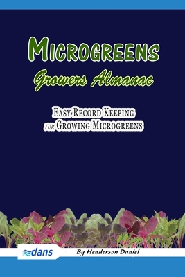 Microgreens Growers Almanac: Easy record keeping for growing Microgreens (Blue Cover) by Dans Blank Books, Henderson Daniel