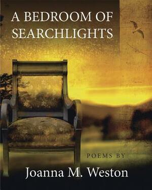 A Bedroom of Searchlights by Joanna M. Weston