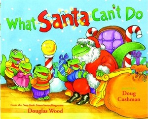 What Santa Can't Do by Douglas Wood, Doug Cushman