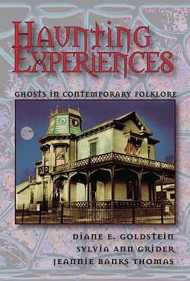 Haunting Experiences: Ghosts in Contemporary Folklore by Diane Goldstein, Jeannie Banks Thomas, Sylvia Grider