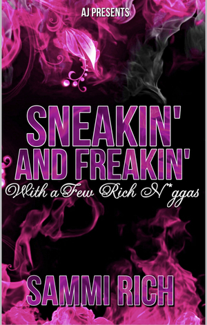 Sneakin' And Freakin' With A Few Rich N*ggas by Sammi Rich