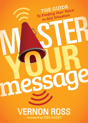 Master Your Message: The Guide to Finding Your Voice in Any Situation by Vernon Ross