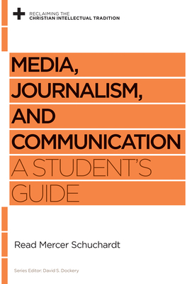 Media, Journalism, and Communication: A Student's Guide by Read Mercer Schuchardt