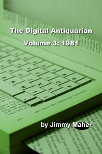 The Digital Antiquarian Volume 3: 1981 by Jimmy Maher