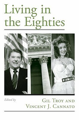 Living in the Eighties by Gil Troy, Vincent J. Cannato
