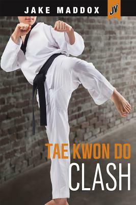 Tae Kwon Do Clash by Jake Maddox
