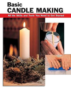 Basic Candle Making: All the Skills and Tools You Need to Get Started by Eric Ebeling, Scott Ham, Alan Wycheck
