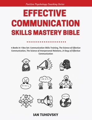 Effective Communication Skills Mastery Bible: 4 Books in 1 Boxset by Ian Tuhovsky