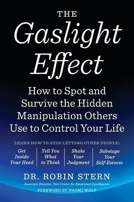 The Gaslight Effect: How to Spot and Survive the Hidden Manipulation Others Use to Control Your Life by Robin Stern