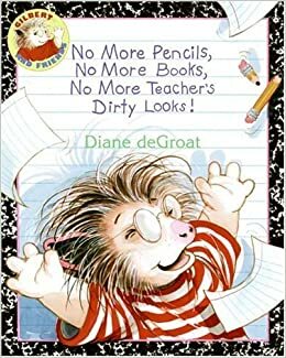 No More Pencils, No More Books, No More Teacher's Dirty Looks! by Diane deGroat