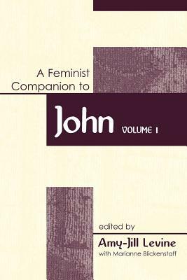 A Feminist Companion to John, Vol. 1 by Amy-Jill Levine
