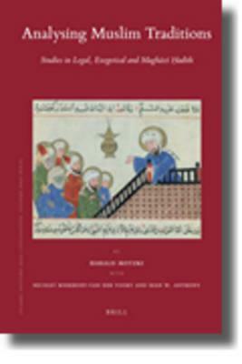Analysing Muslim Traditions: Studies in Legal, Exegetical and Magh&#257;z&#299; &#7716;ad&#299;th by Nicolet Boekhoff-Van Der Voort, Harald Motzki, Sean W. Anthony