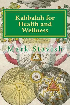 Kabbalah for Health and Wellness: Revised and Updated by Alfred DeStefano III, Mark Stavish