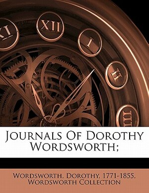 Journals of Dorothy Wordsworth; by Dorothy Wordsworth, Wordsworth Collection