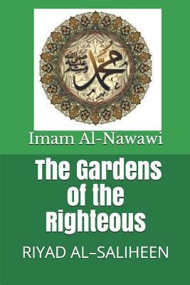 The Gardens of the Righteous: Riyad Al-Saliheen by Imam Al-Nawawi