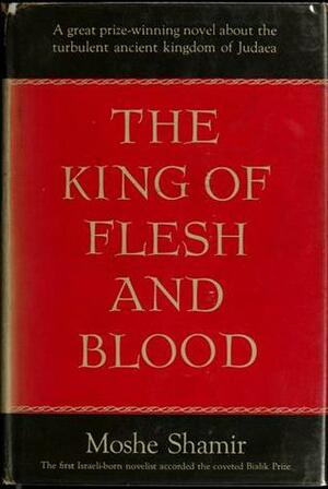 King of Flesh and Blood by Moshe Shamir