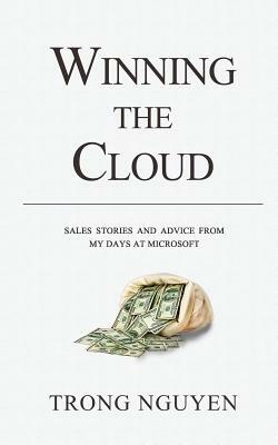 Winning The Cloud: Sales Stories And Advice From My Days At Microsoft by 