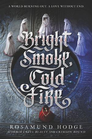 Bright Smoke, Cold Fire by Rosamund Hodge