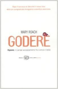 Godere: Orgasmo: Il curioso accoppiamento fra scienza e sesso by Mary Roach