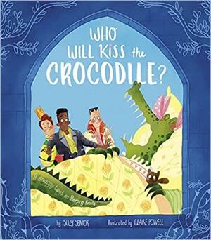 Who Will Kiss the Crocodile?: A Snappy Twist on Sleeping Beauty by Suzy Senior