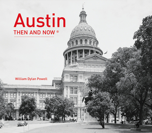 Austin Then and Now(r) by William Dylan Powell